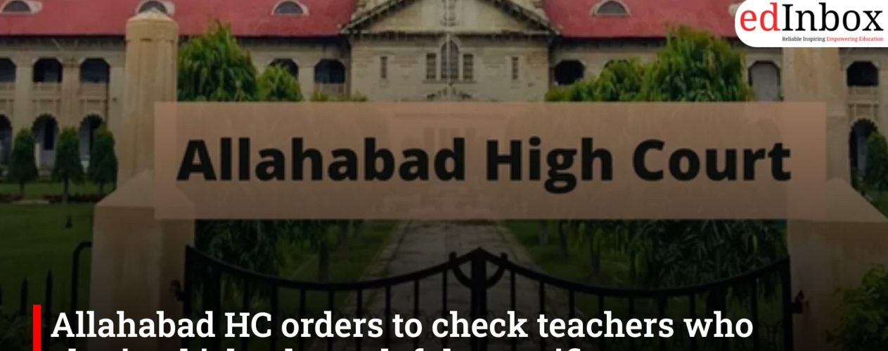 Allahabad HC orders to check teachers who obtained jobs through fake certificates