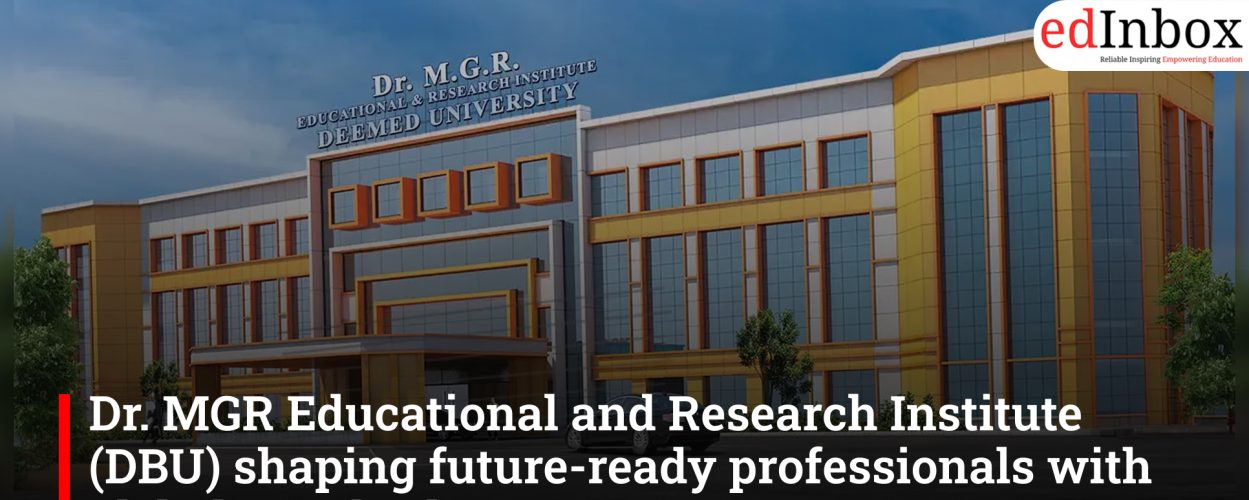 Dr. MGR Educational and Research Institute (DBU) shaping future-ready professionals with global standards