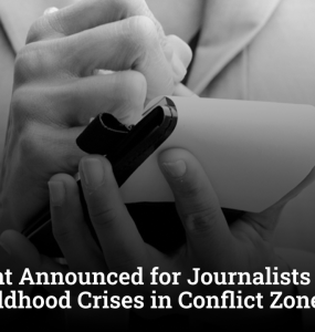 $500 Grant Announced for Journalists Covering Early Childhood Crises in Conflict Zones