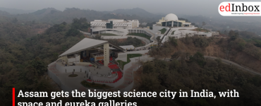 Assam gets the biggest science city in India, with space and eureka galleries