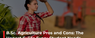 B.Sc. Agriculture Pros and Cons: The Honest Guide Every Student Needs Before Deciding