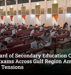Central Board of Secondary Education Cancels Class XII Exams Across Gulf Region Amid Escalating Tensions