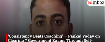 ‘Consistency Beats Coaching’ — Pankaj Yadav on Clearing 7 Government Exams Through Self-Study