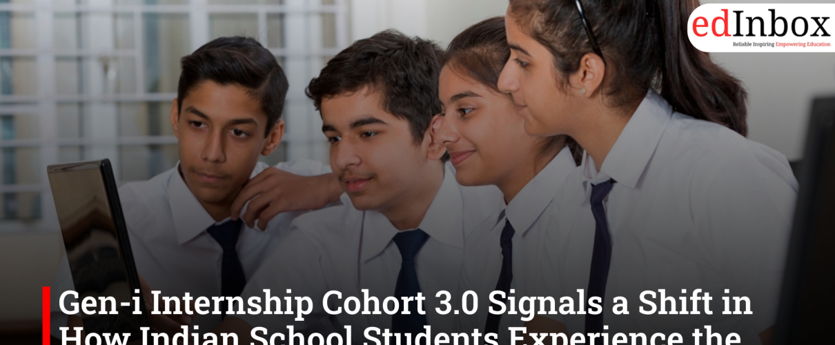 Gen-i Internship Cohort 3.0 Signals a Shift in How Indian School Students Experience the Real World