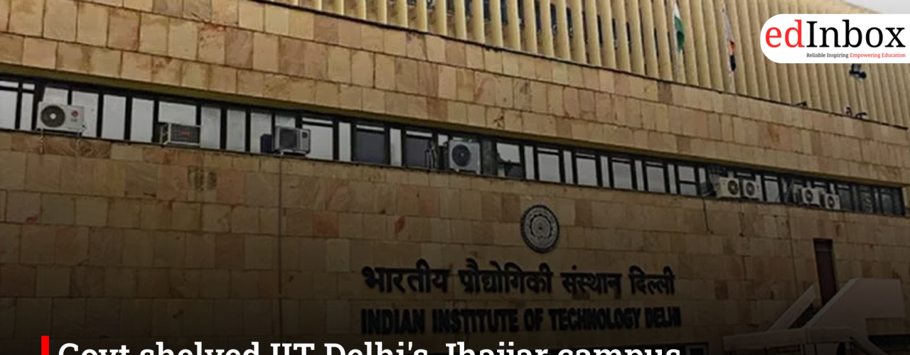 Govt shelved IIT Delhi's Jhajjar campus