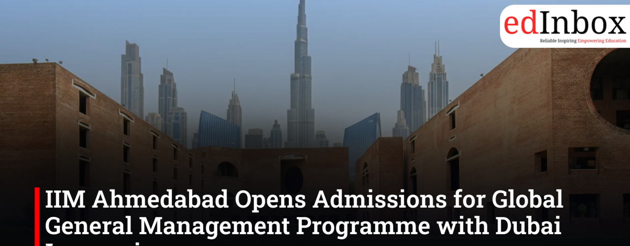 IIM Ahmedabad Opens Admissions for Global General Management Programme with Dubai Immersion