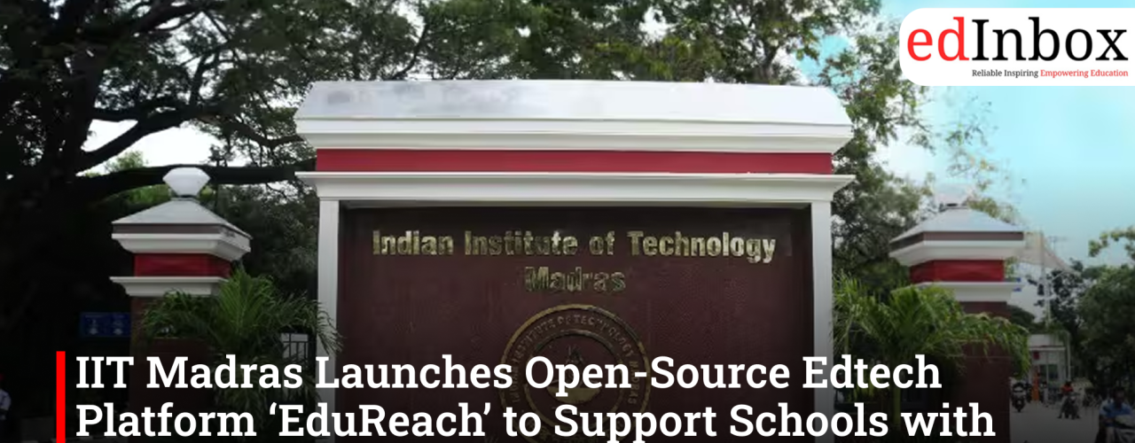 IIT Madras Launches Open-Source Edtech Platform ‘EduReach’ to Support Schools with Limited Infrastructure