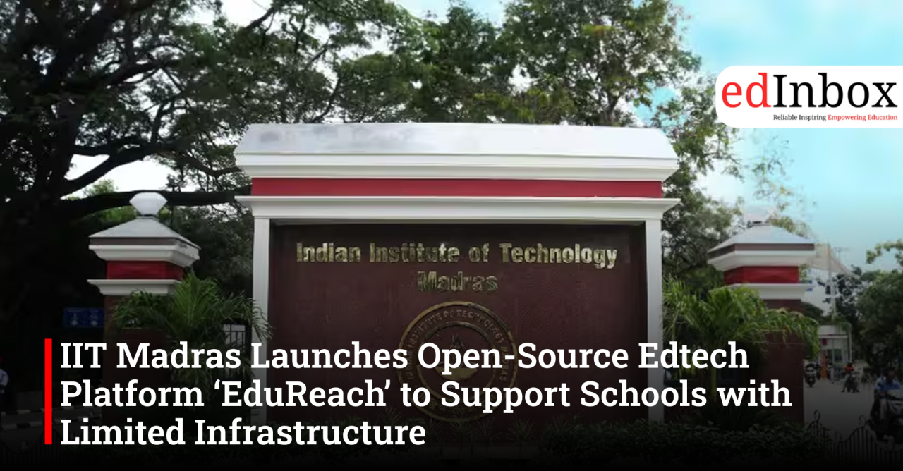IIT Madras Launches Open-Source Edtech Platform ‘EduReach’ to Support Schools with Limited Infrastructure
