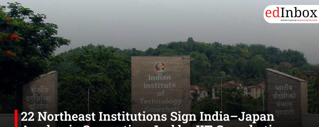 22 Northeast Institutions Sign India–Japan Academic Consortium Led by IIT Guwahati