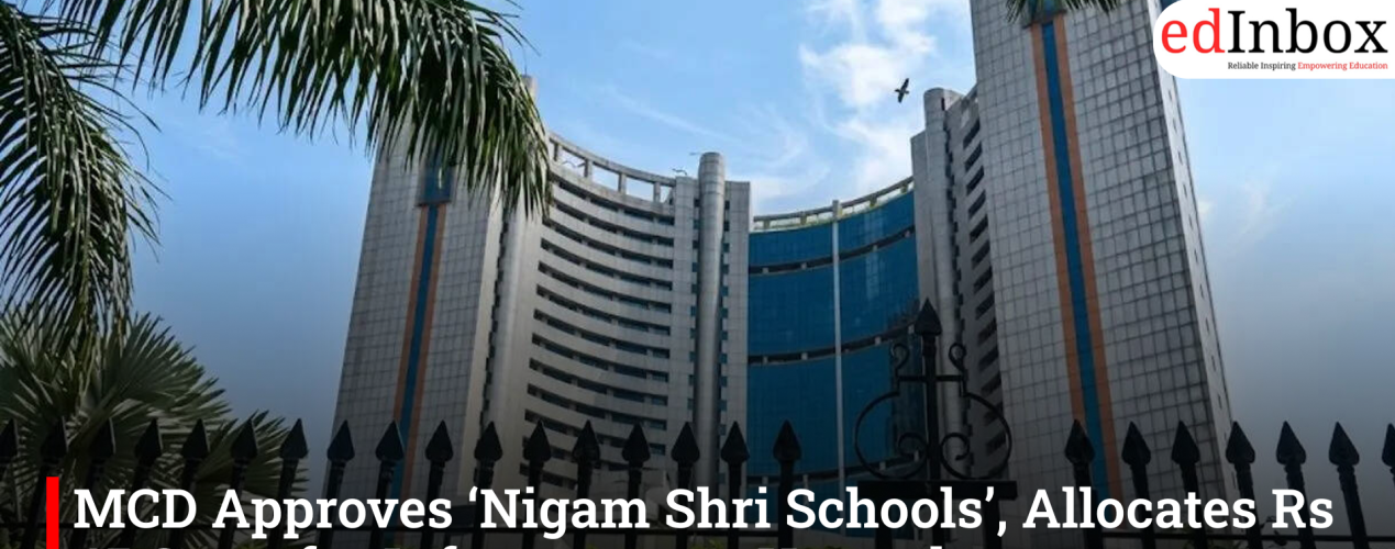 MCD Approves ‘Nigam Shri Schools’, Allocates Rs 45 Crore for Infrastructure Upgrade