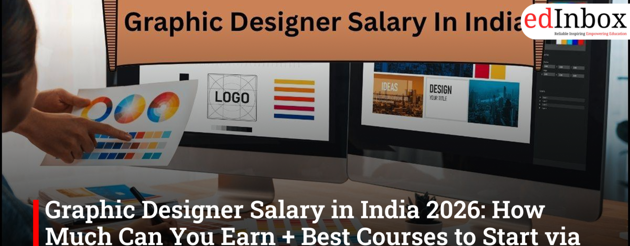 Graphic Designer Salary in India 2026: Earning Potential, Best Courses, & Design Entrance Test