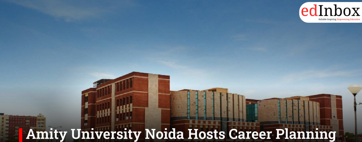 Amity University Noida Hosts Career Planning Session for Students on 17 April 2026
