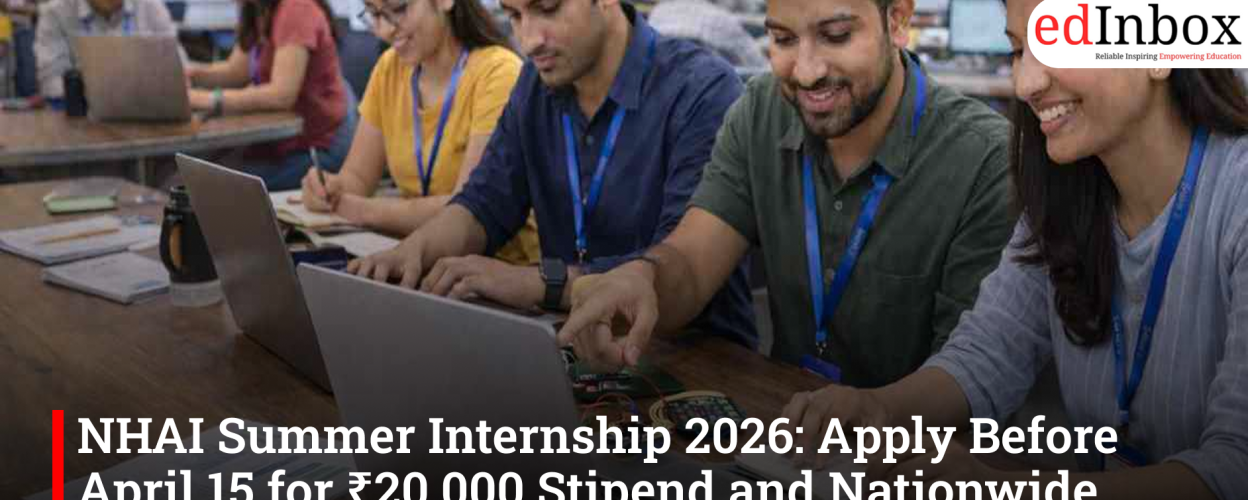 NHAI Summer Internship 2026: Apply Before April 15 for ₹20,000 Stipend and Nationwide Exposure