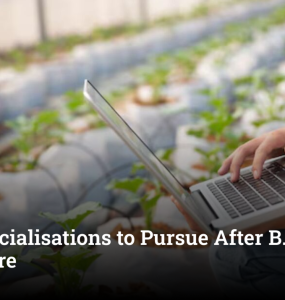 Top 3 Specialisations to Pursue After B.Sc Agriculture