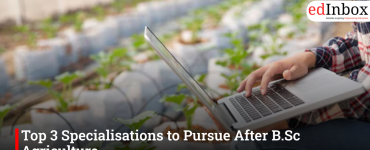 Top 3 Specialisations to Pursue After B.Sc Agriculture