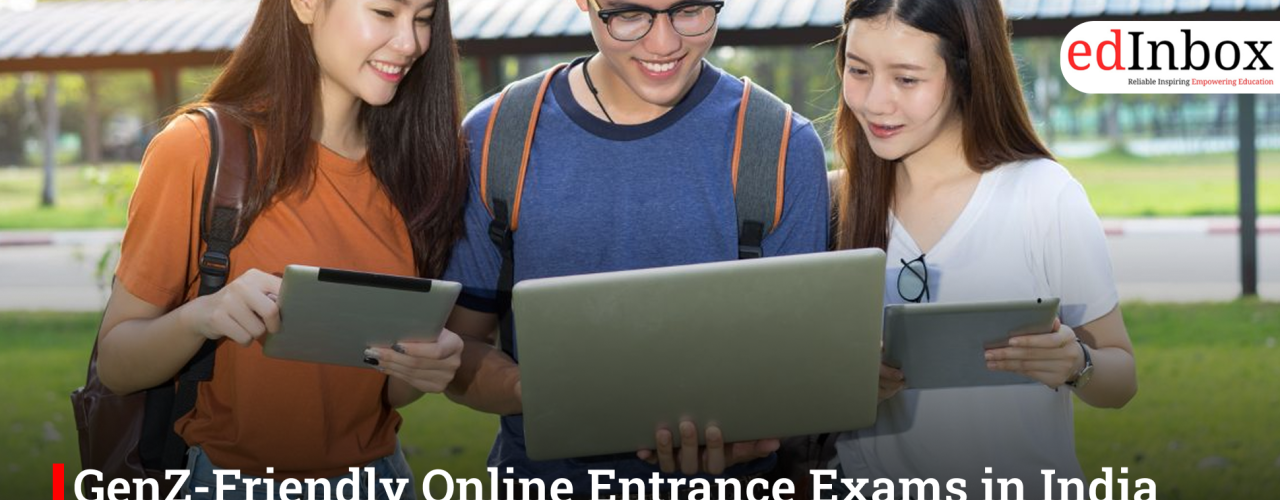 GenZ-Friendly Online Entrance Exams in India 2026: Stress-Free Admission to Top Courses