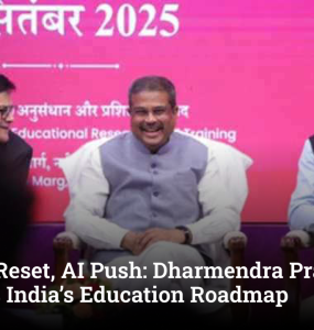 NCERT Reset, AI Push: Dharmendra Pradhan Outlines India’s Education Roadmap