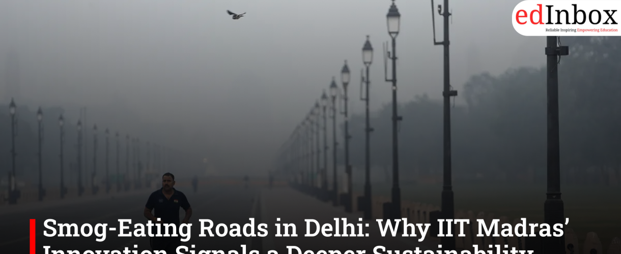 Smog-Eating Roads in Delhi: Why IIT Madras’ Innovation Signals a Deeper Sustainability Shift