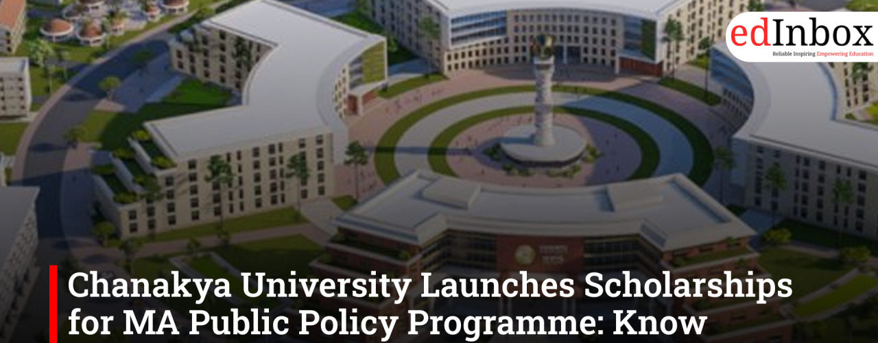 Chanakya University Launches Scholarships for MA Public Policy Programme: Know Everything About It