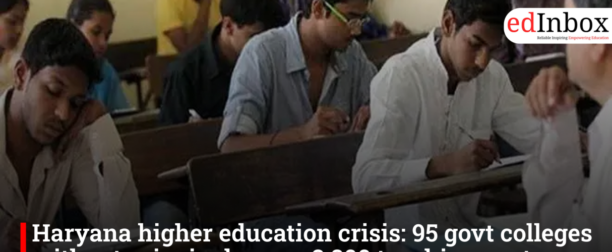 Haryana higher education crisis: 95 govt colleges without principals, over 2,800 teaching posts vacant