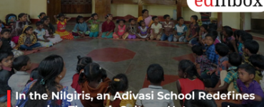 In the Nilgiris, an Adivasi School Redefines Learning Through Culture, Nature and Community