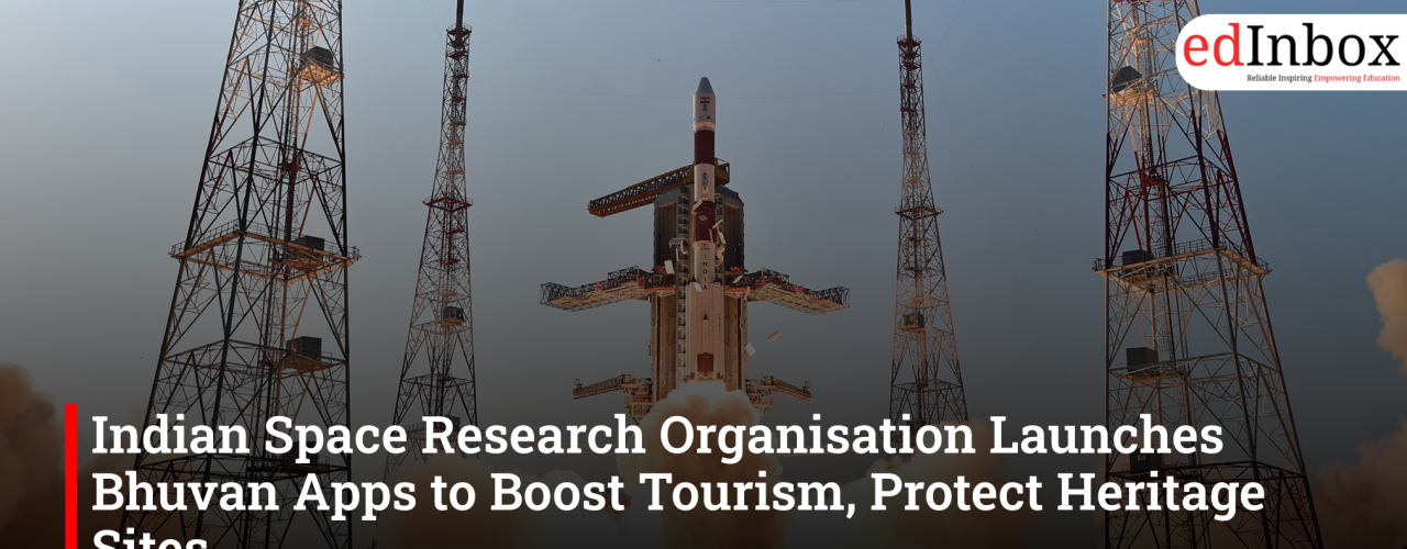 Indian Space Research Organisation Launches Bhuvan Apps to Boost Tourism, Protect Heritage Sites