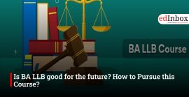 Is BA LLB good for the future? How to Pursue this Course?