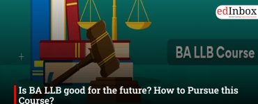 Is BA LLB good for the future? How to Pursue this Course?