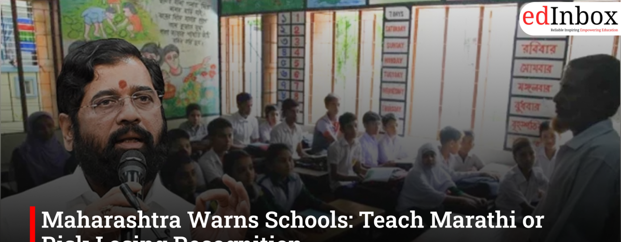 Maharashtra Warns Schools: Teach Marathi or Risk Losing Recognition