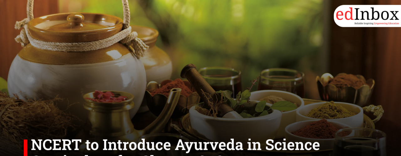 NCERT to Introduce Ayurveda in Science Curriculum for Classes 6–8