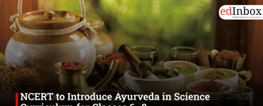NCERT to Introduce Ayurveda in Science Curriculum for Classes 6–8