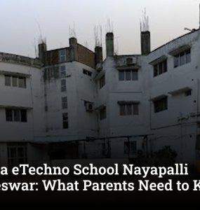 Narayana eTechno School Nayapalli Bhubaneswar: What Parents Need to Know