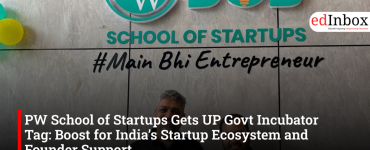 PW School of Startups Gets UP Govt Incubator Tag: Boost for India’s Startup Ecosystem and Founder Support