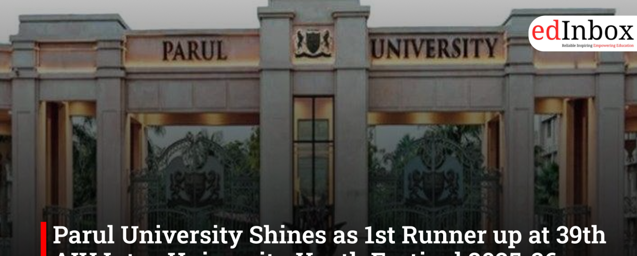 Parul University Shines as 1st Runner up at 39th AIU Inter-University Youth Festival 2025-26