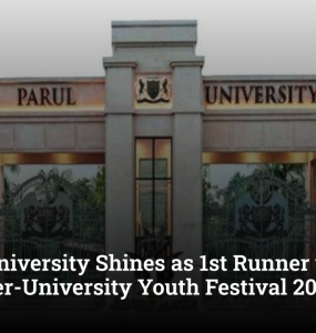 Parul University Shines as 1st Runner up at 39th AIU Inter-University Youth Festival 2025-26