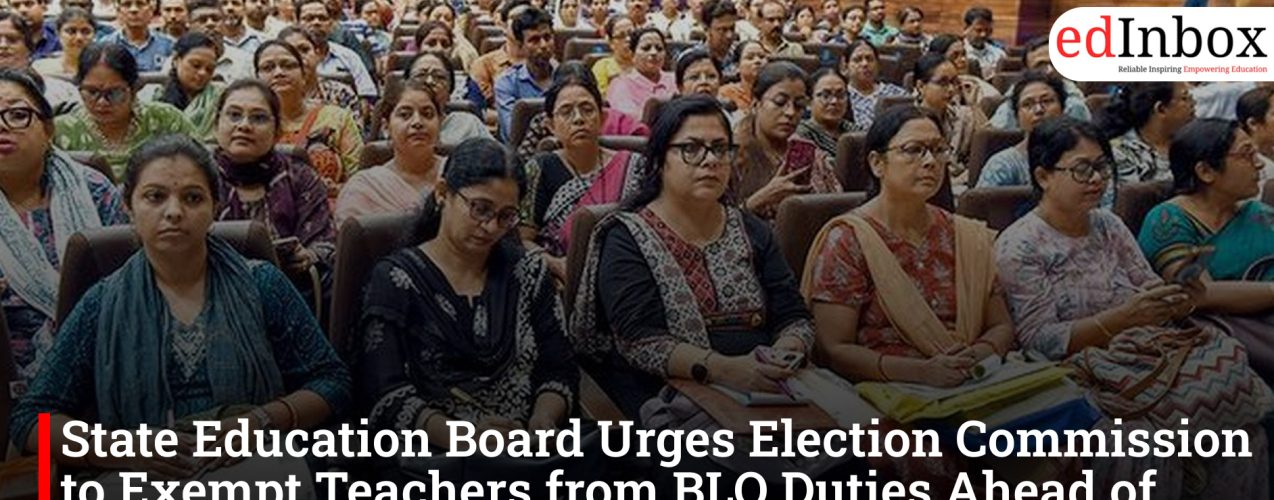 State Education Board Urges Election Commission to Exempt Teachers from BLO Duties Ahead of Polls