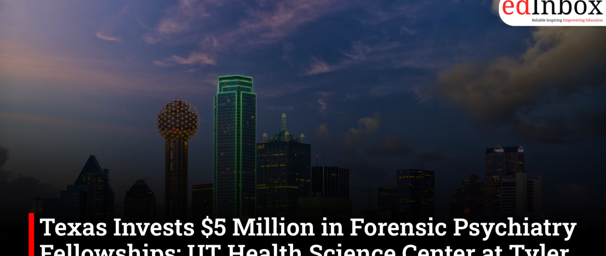Texas Invests $5 Million in Forensic Psychiatry Fellowships; UT Health Science Center at Tyler Among Key Beneficiaries