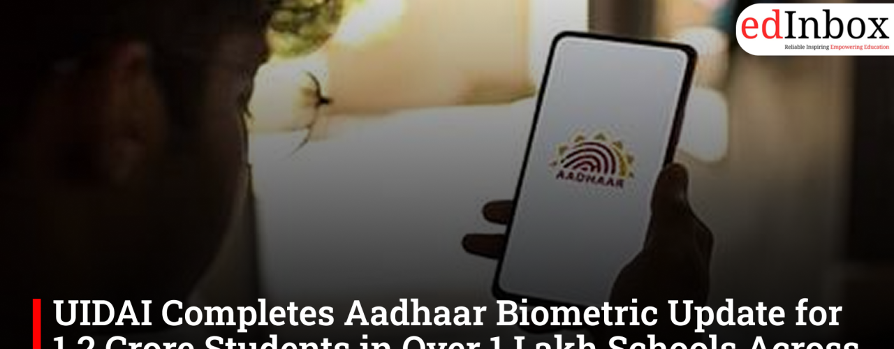 UIDAI Completes Aadhaar Biometric Update for 1.2 Crore Students in Over 1 Lakh Schools Across India