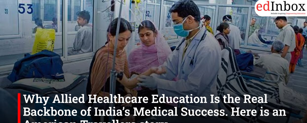 Why Allied Healthcare Education Is the Real Backbone of India’s Medical Success. Here is an American Travellers story