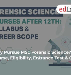 Why Pursue MSc Forensic Science? Course, Eligibility, Entrance Test & Career