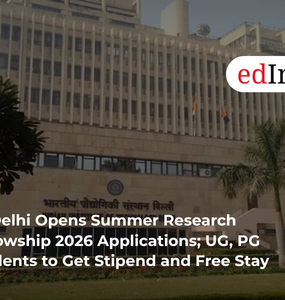 IIT Delhi Opens Summer Research Fellowship 2026 Applications; UG, PG Students to Get Stipend and Free Stay