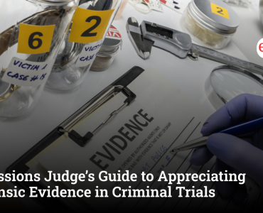 A Sessions Judge’s Guide to Appreciating Forensic Evidence in Criminal Trials