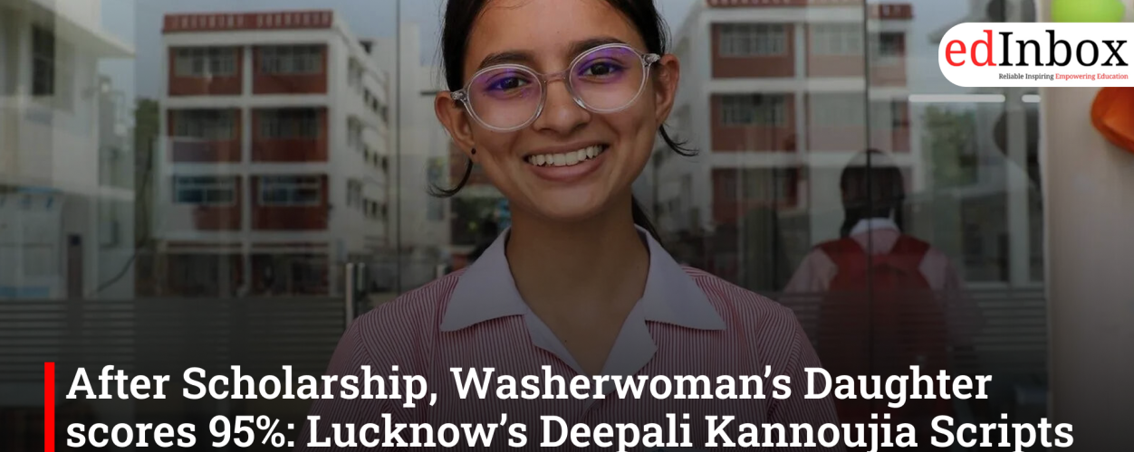 After Scholarship, Washerwoman’s Daughter scores 95%: Lucknow’s Deepali Kannoujia Scripts Inspiring CBSE Success Story