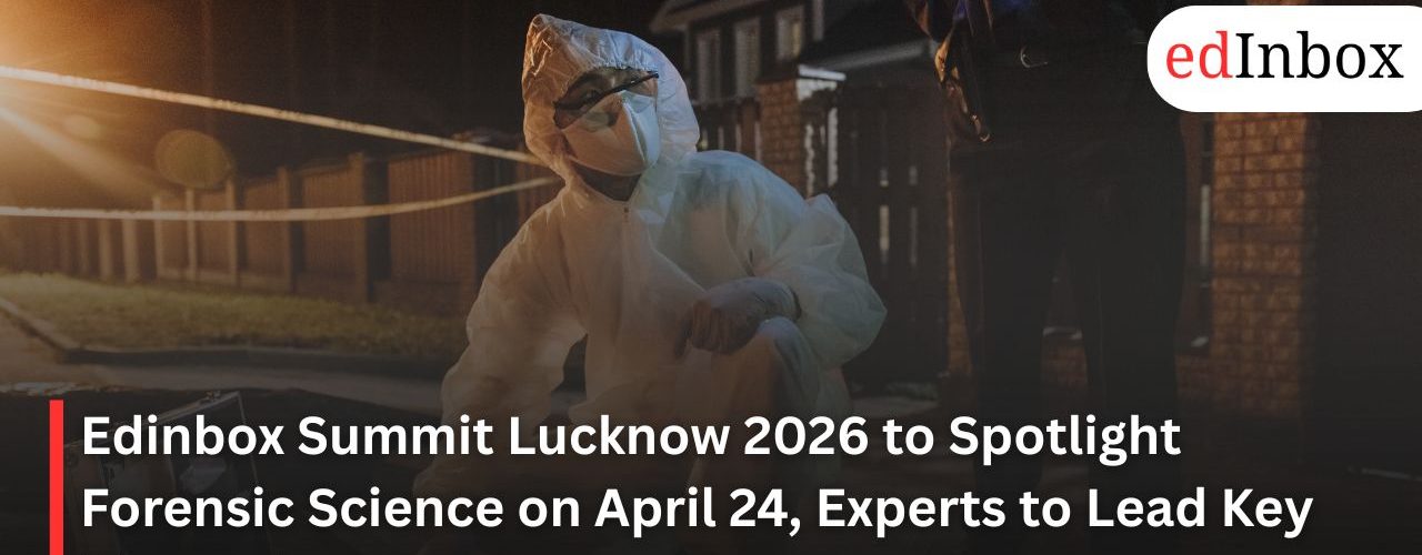 Edinbox Summit Lucknow 2026 to Spotlight Forensic Science on April 24, Experts to Lead Key Discussions