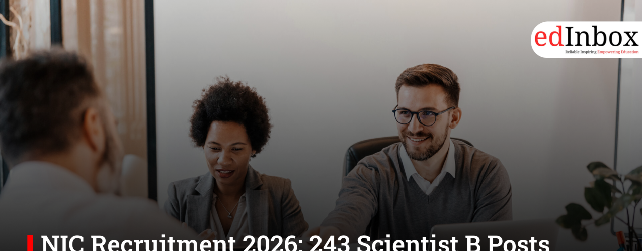 NIC Recruitment 2026: 243 Scientist B Posts Announced, Apply Till April 24