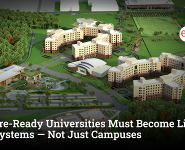 Future-Ready Universities Must Become Living Ecosystems — Not Just Campuses