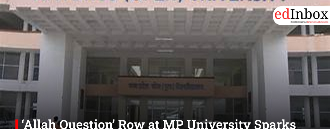 ‘Allah Question’ Row at MP University Sparks Probe, Triggers Protests