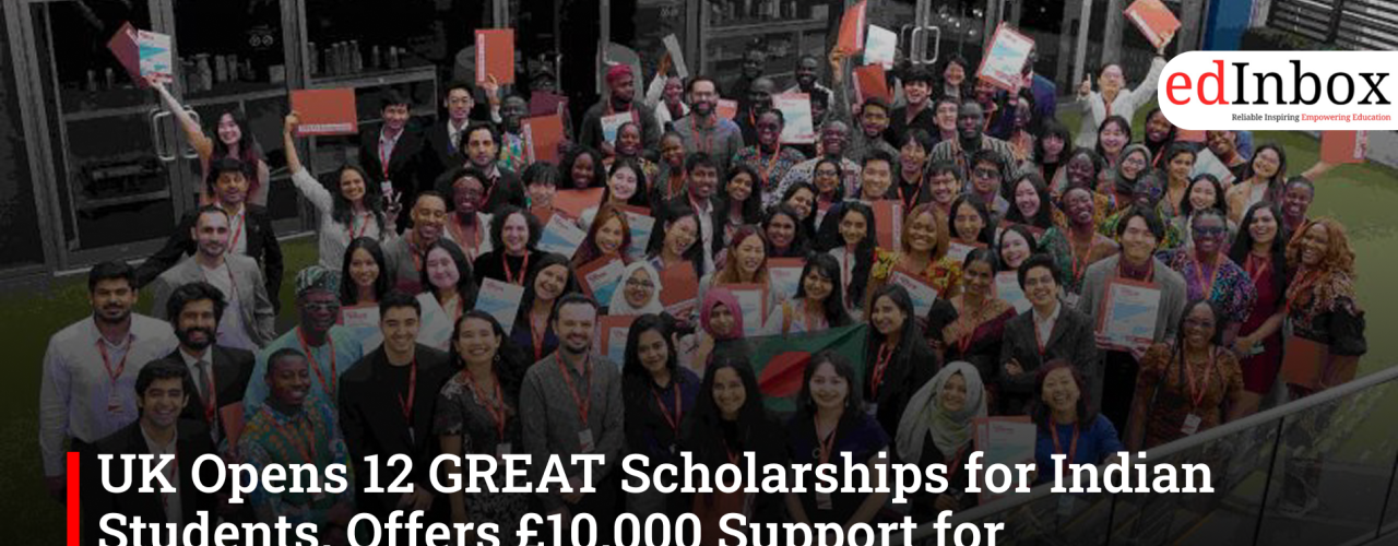 UK Opens 12 GREAT Scholarships for Indian Students, Offers £10,000 Support for Postgraduates