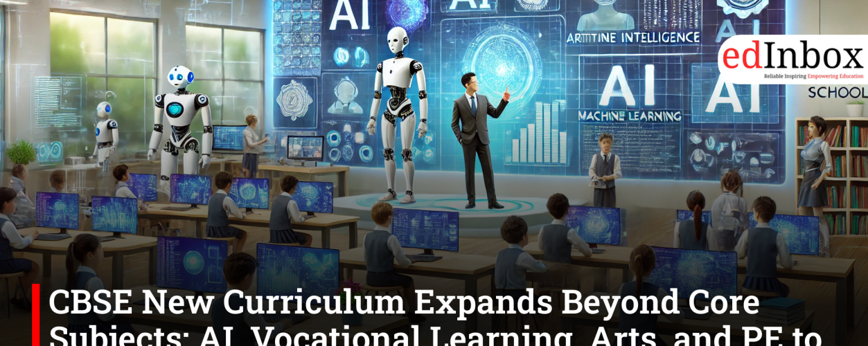 CBSE New Curriculum Expands Beyond Core Subjects: AI, Vocational Learning, Arts, and PE to Become Mandatory