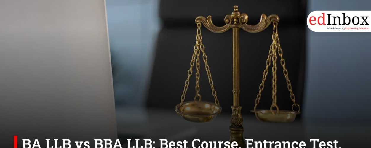 BA LLB vs BBA LLB: Best Course, Entrance Test, and Career Scope